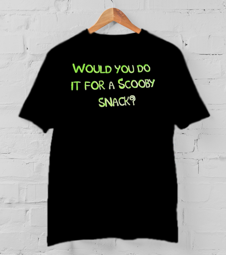 Would You Do It For A Scooby Snack Scooby Doo Phrase T-Shirt