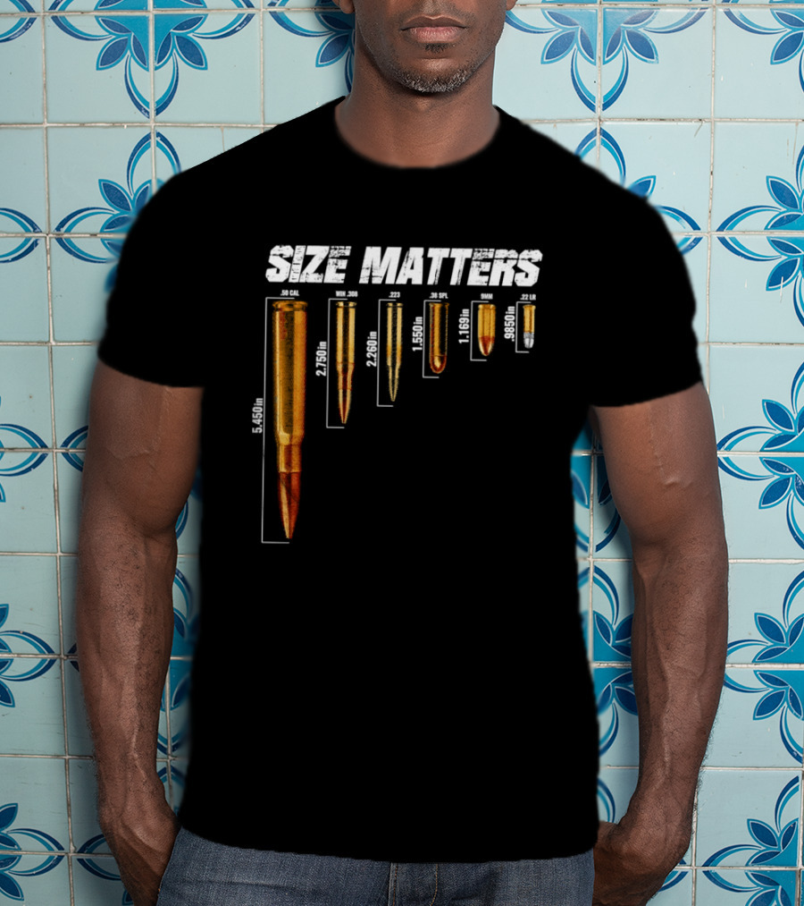 Size Matters 50 Caliber 7.62mm 5.56mm 0.40 0.22 Ammo Comparison Chart T-Shirt