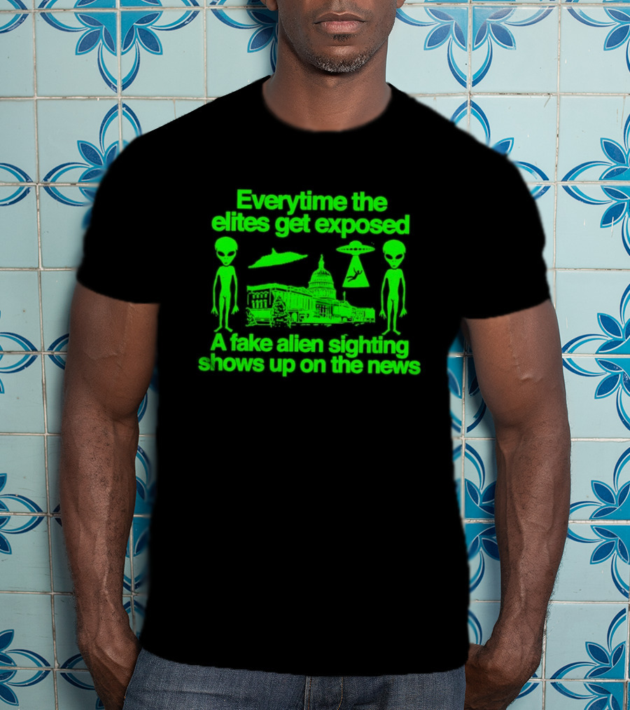 Everytime The Elites Get Exposed A Fake Alien Sighting Shows Up On The News Capitol UFO Aliens T-Shirt