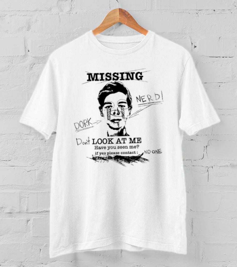 Missing Nerd Dork Dont Look At Me Have You Seen Me If Yes Please Contact No One T-Shirt