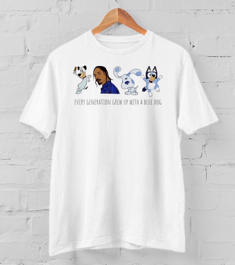 Every Generation Grew Up With A Blue Dog Huckleberry Hound Snoop Dogg Blue's Clues Bluey T-Shirt