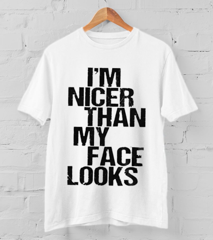 I'm Nicer Than My Face Looks Sarcastic Attitude T-Shirt