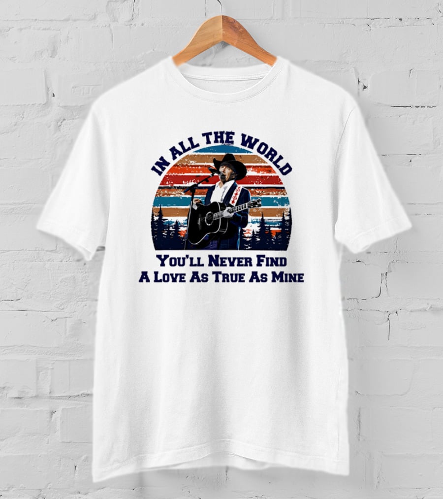 In All The World You'll Never Find A Love As True As Mine Cowboy Singer Sunset Scene T-Shirt
