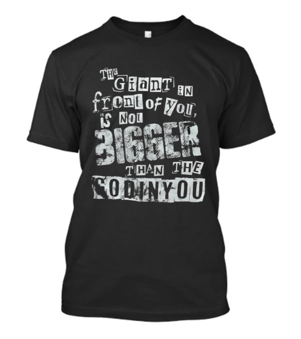 The Giant In Front Of You Is Not Bigger Than The God In You T-Shirt