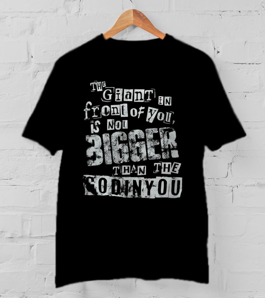 The Giant In Front Of You Is Not Bigger Than The God In You T-Shirt