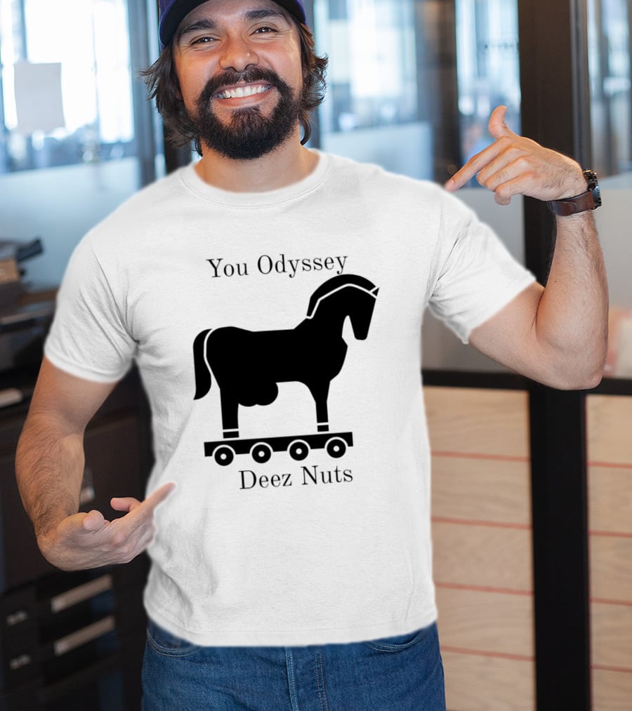 You Odyssey Deez Nuts Trojan Horse Joke T-Shirt