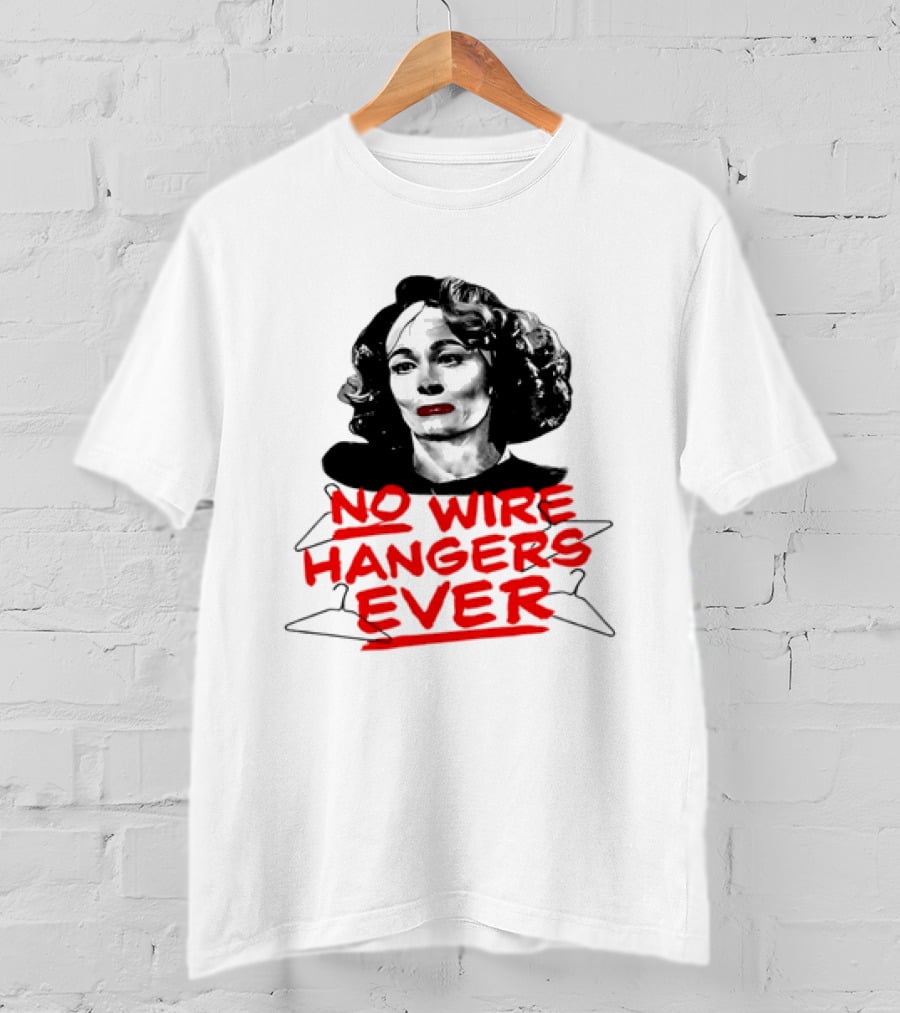 Joan Crawford Mommie Dearest No Wire Hangers Ever T-Shirt