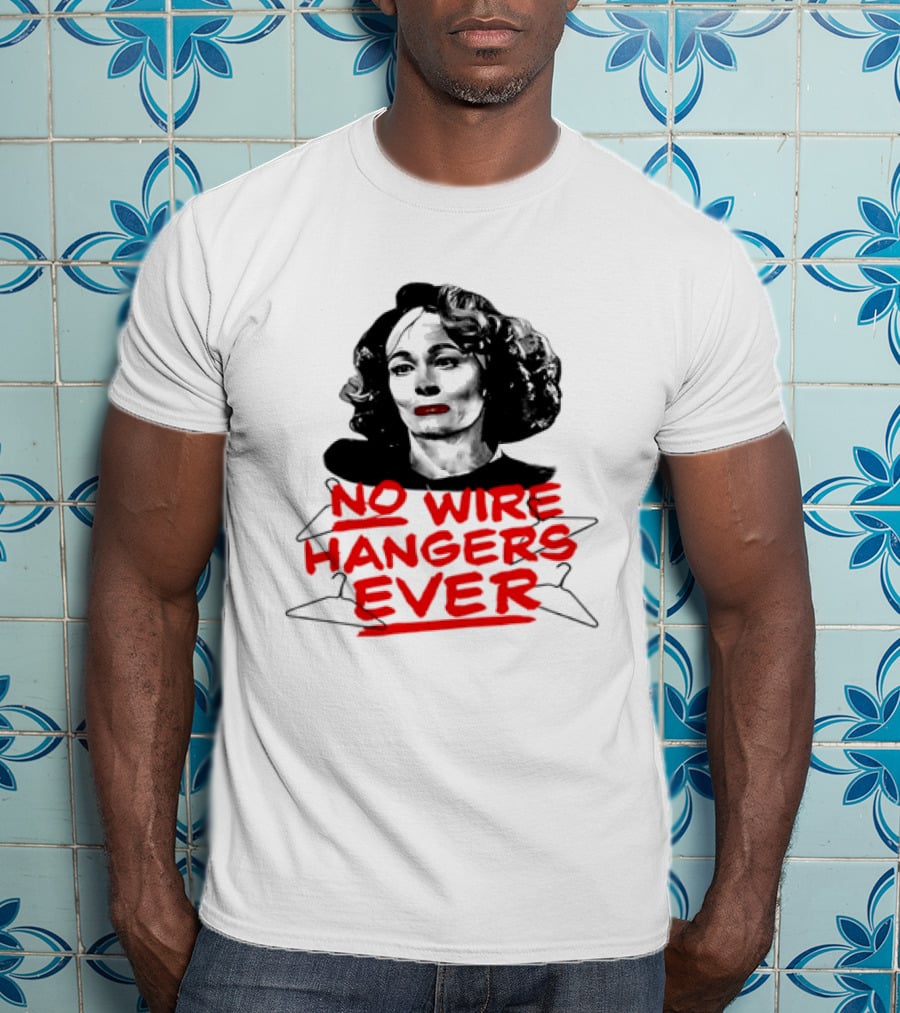 Joan Crawford Mommie Dearest No Wire Hangers Ever T-Shirt