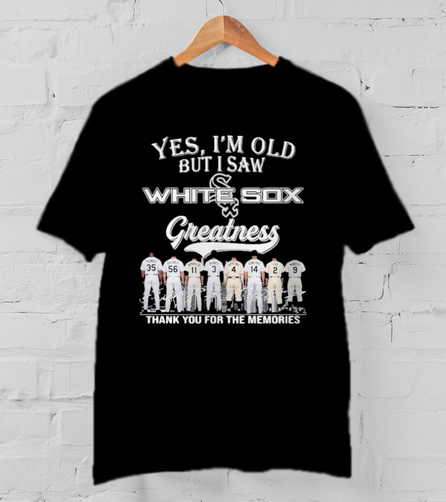 Yes I'm Old But I Saw Chicago White Sox Greatness Thank You For The Memories T-Shirt