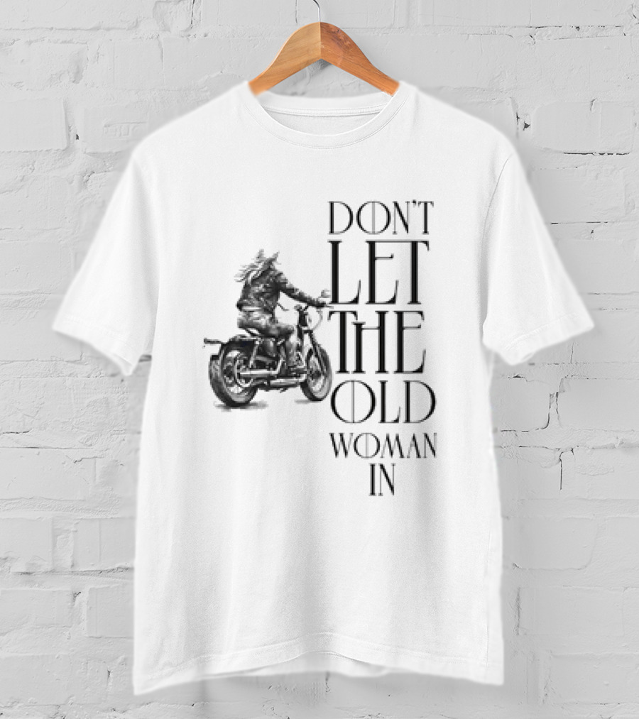Woman Riding Motorcycle Don’t Let The Old Woman In T-Shirt