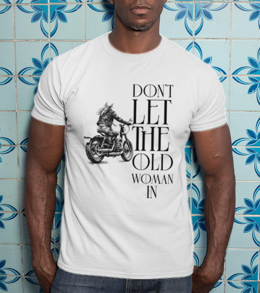 Woman Riding Motorcycle Don’t Let The Old Woman In T-Shirt