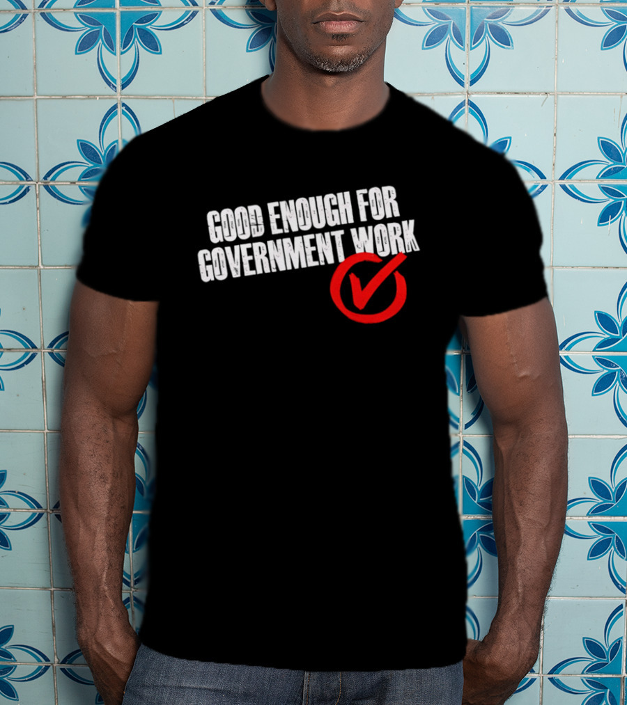 Good Enough For Government Work Red Checkmark T-Shirt