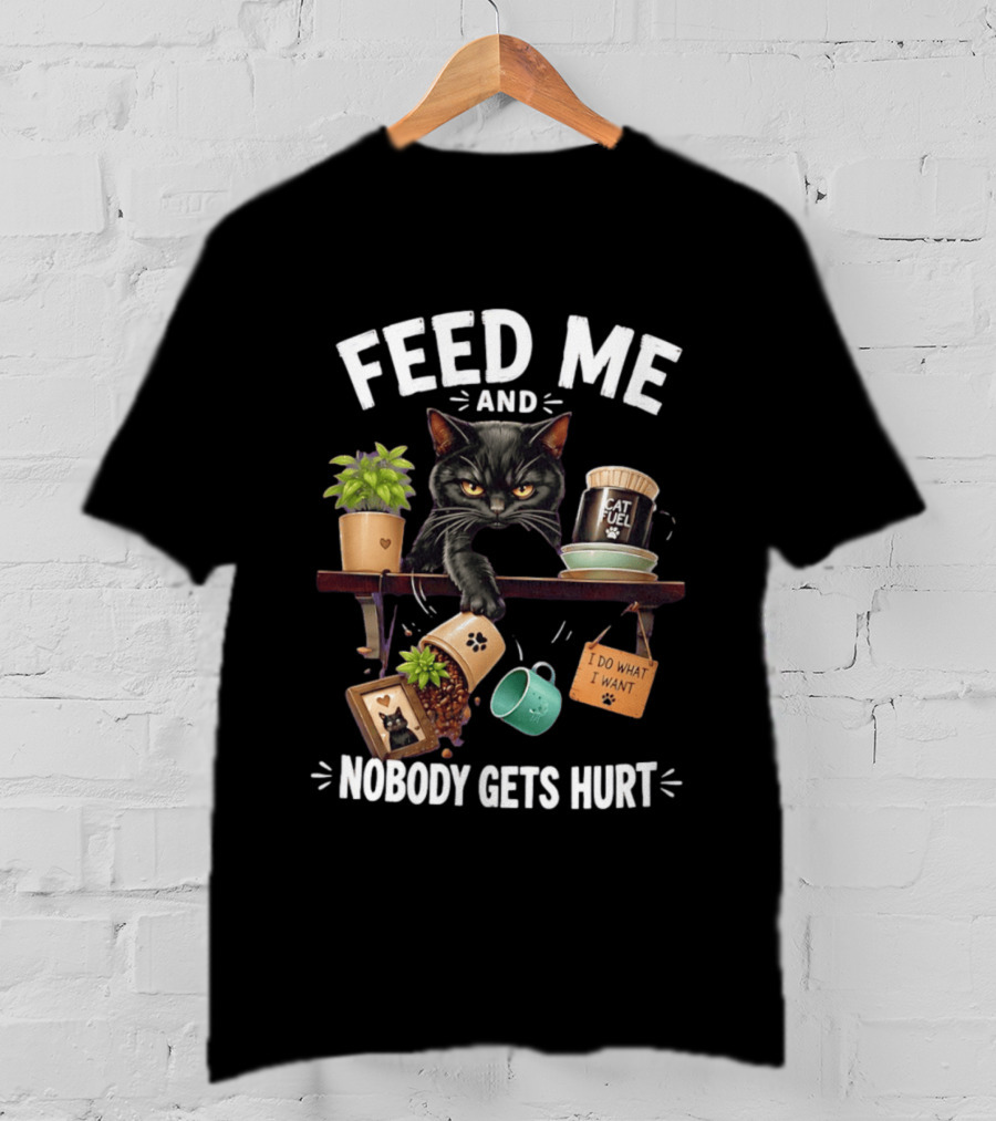Feed Me And Nobody Gets Hurt Grumpy Cat Fuel I Do What I Want T-Shirt