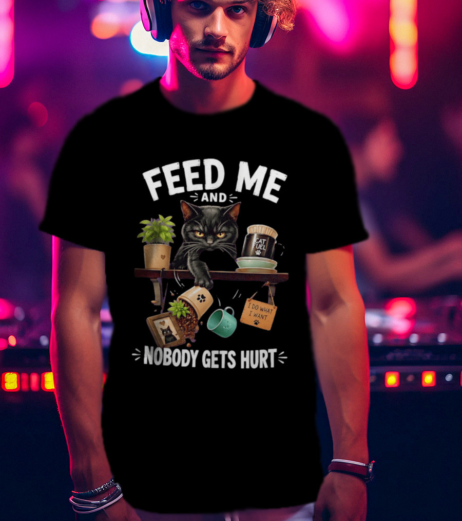 Feed Me And Nobody Gets Hurt Grumpy Cat Fuel I Do What I Want T-Shirt