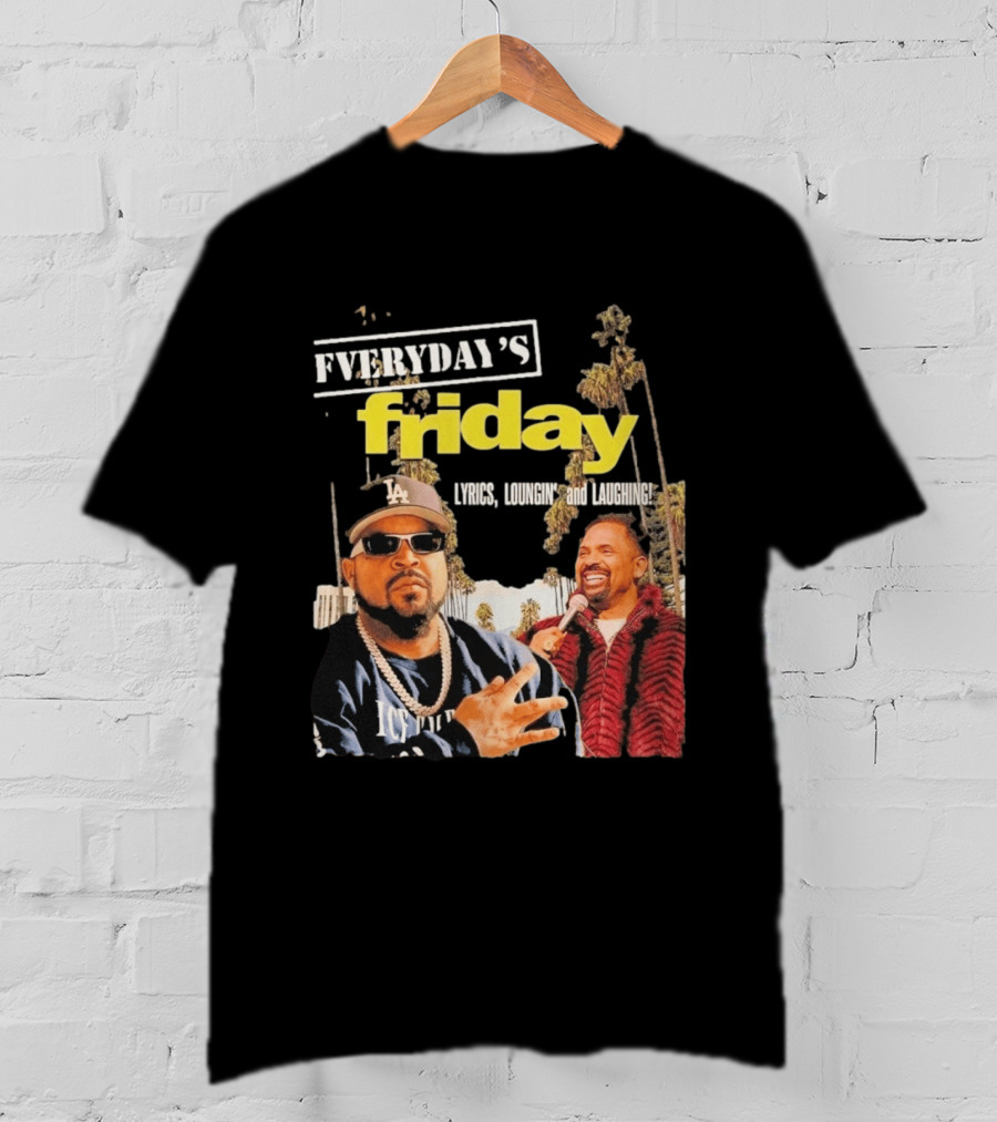 Everyday's Friday Lyrics Loungin And Laughing Ice Cube Scene With Chris Tucker T-Shirt