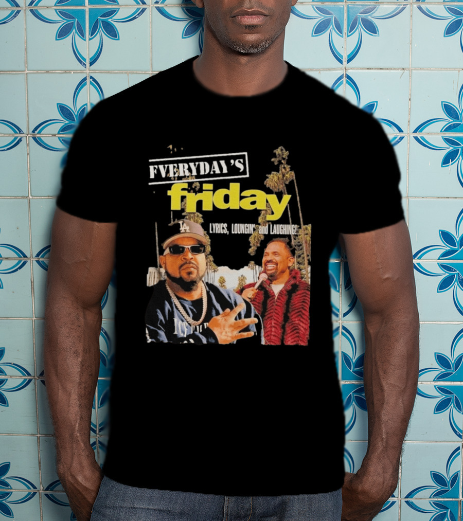Everyday's Friday Lyrics Loungin And Laughing Ice Cube Scene With Chris Tucker T-Shirt