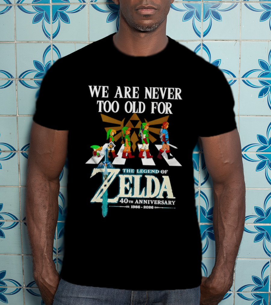 We Are Never Too Old For The Legend Of Zelda Abbey Road 40th Anniversary T-Shirt