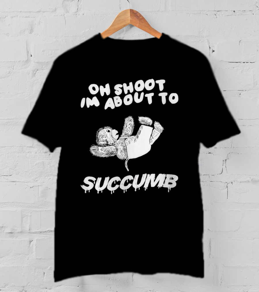 Oh Shoot I'm About To Succumb Falling Teddy Bear T-Shirt