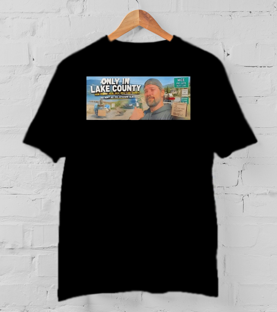Only In Lake County Real People Real Talk Real Lake County You Won't See This Anywhere Else Nice Pop 6411 City Limit T-Shirt