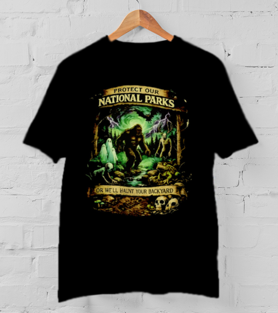 Protect Our National Parks Bigfoot Ghosts Haunt Your Backyard T-Shirt