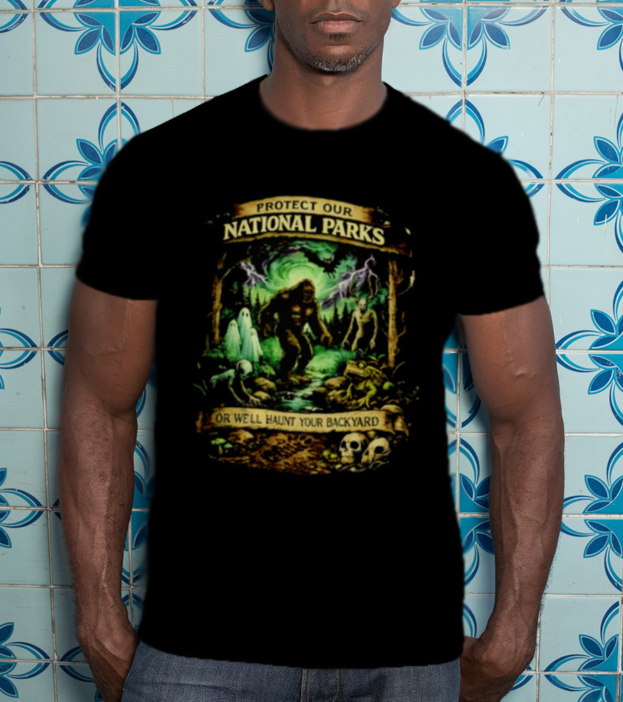 Protect Our National Parks Bigfoot Ghosts Haunt Your Backyard T-Shirt