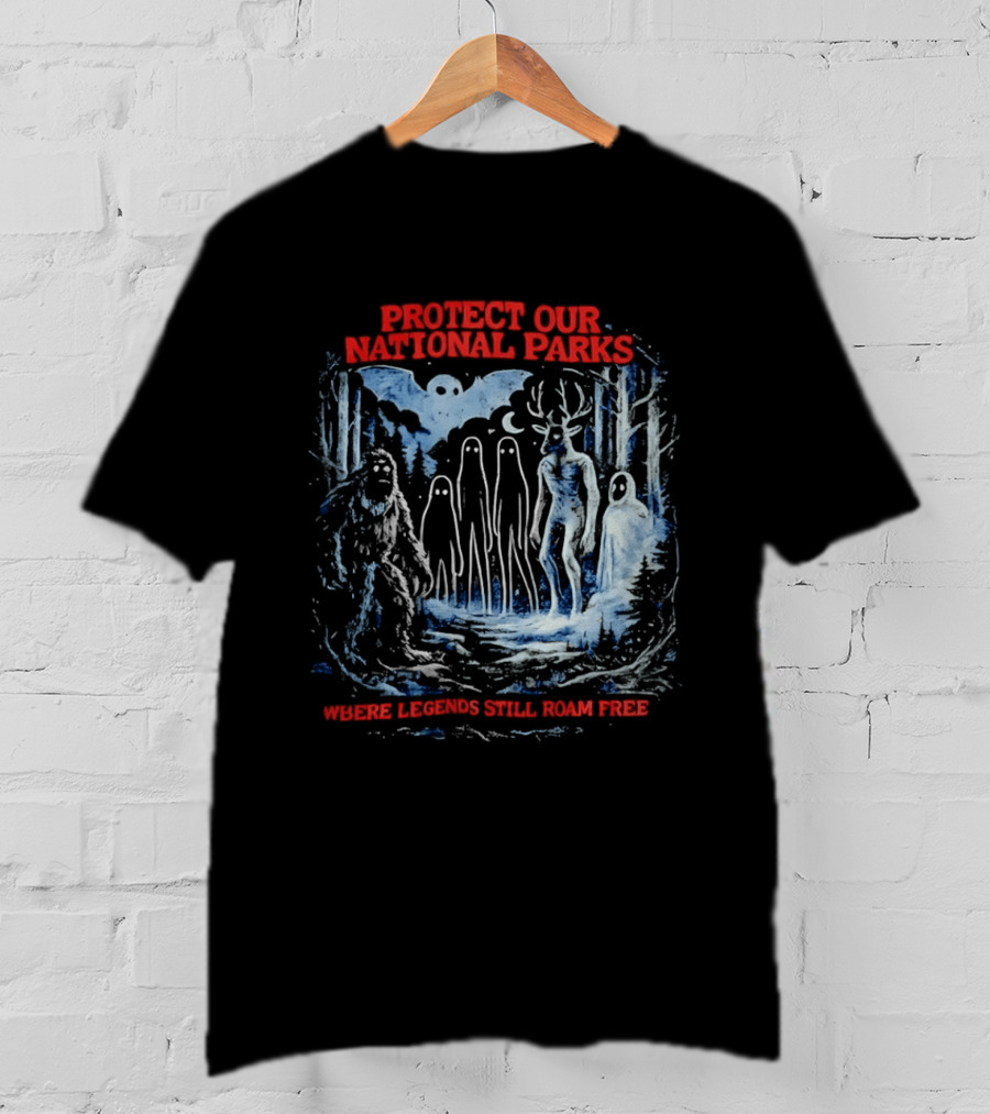 Protect Our National Parks Where Legends Still Roam Free Bigfoot Cryptid Forest Myths T-Shirt