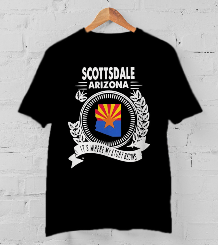 Scottsdale Arizona It's Where My Story Begins Iconic State Flag And Laurel Wreath T-Shirt