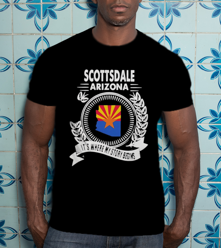 Scottsdale Arizona It's Where My Story Begins Iconic State Flag And Laurel Wreath T-Shirt