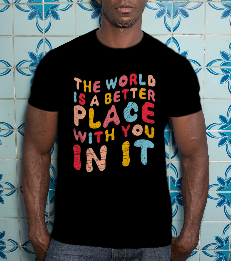 The World Is A Better Place With You In It Colorful Donut Lettering T-Shirt