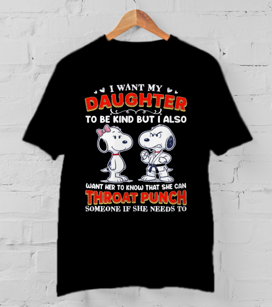 I Want My Daughter To Be Kind Throat Punch Snoopy T-Shirt