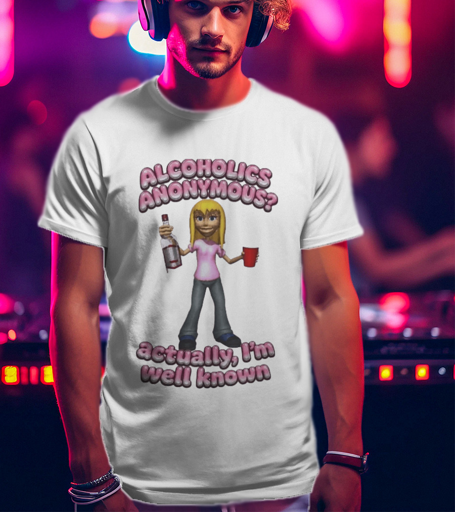 Alcoholics Anonymous Actually I'm Well Known Party Humor T-Shirt