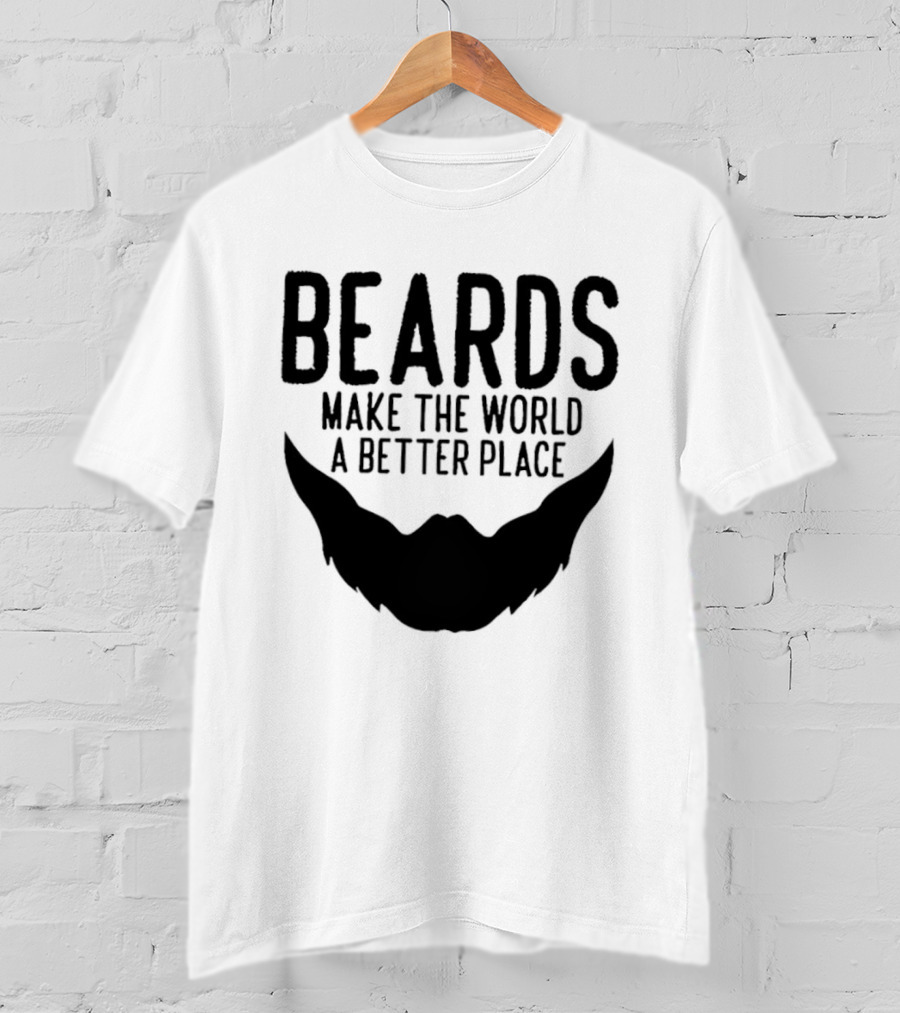 Beards Make The World A Better Place T-Shirt