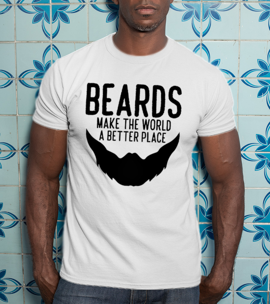 Beards Make The World A Better Place T-Shirt