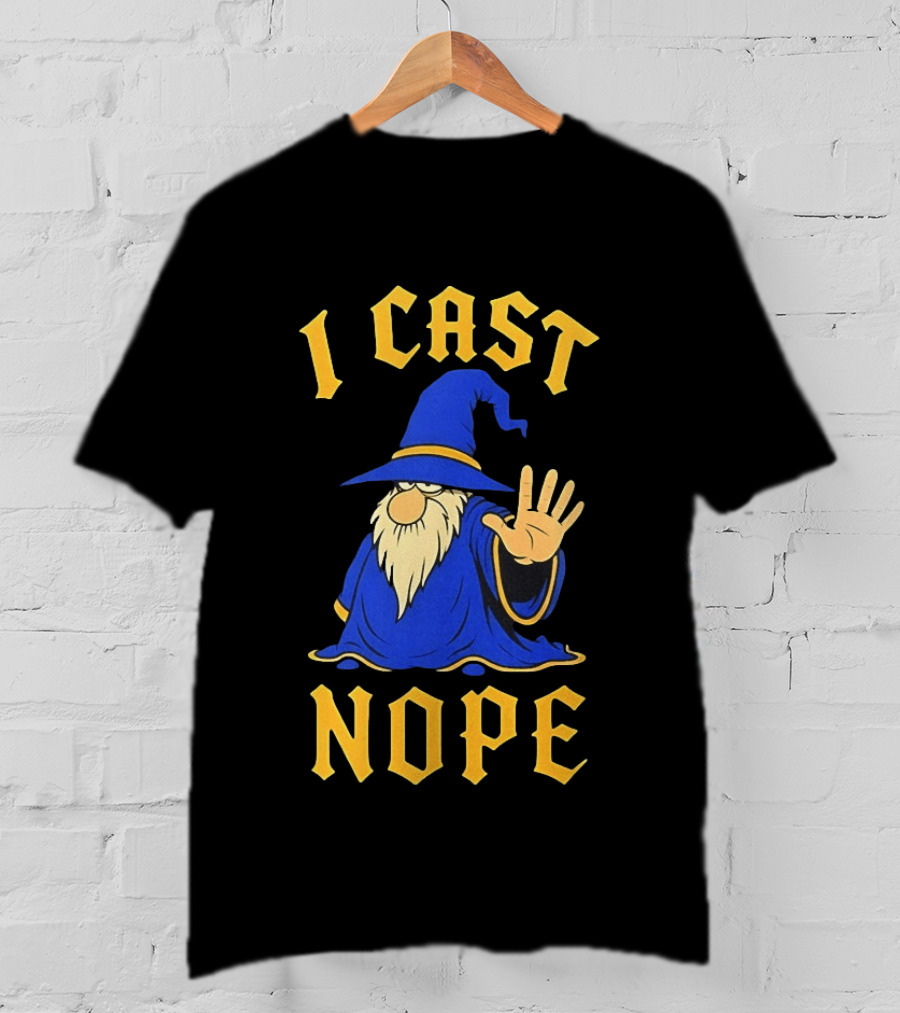 Wizard I Cast Nope Fantasy Role Playing Tabletop Dungeons And Dragons Game T-Shirt