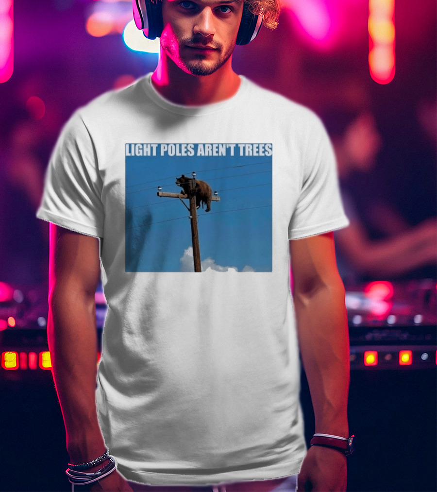 Light Poles Aren't Trees Bear On Pole T-Shirt