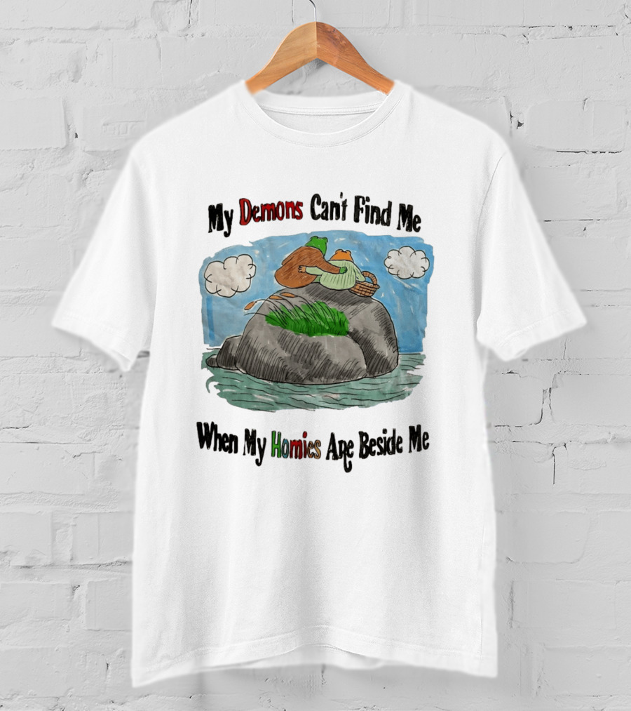 Frog And Toad My Demons Can't Find Me When My Homies Are Beside Me T-Shirt