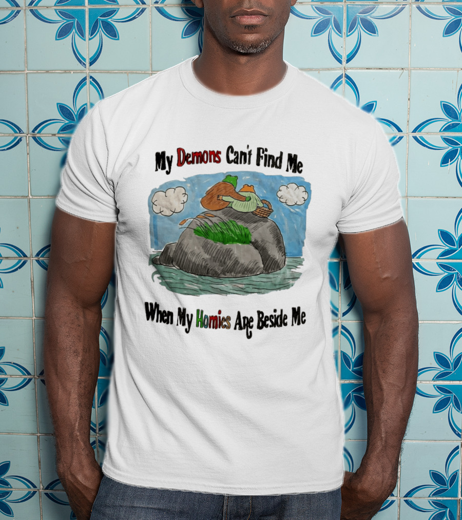 Frog And Toad My Demons Can't Find Me When My Homies Are Beside Me T-Shirt