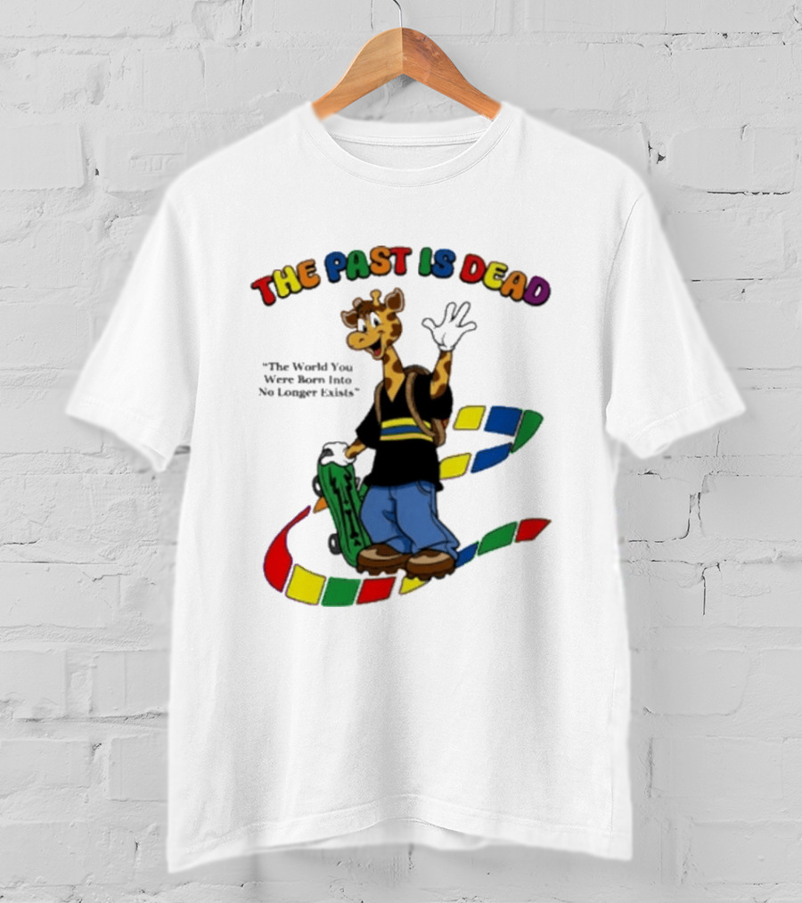 The Past Is Dead Giraffe The World You Were Born Into No Longer Exists T-Shirt