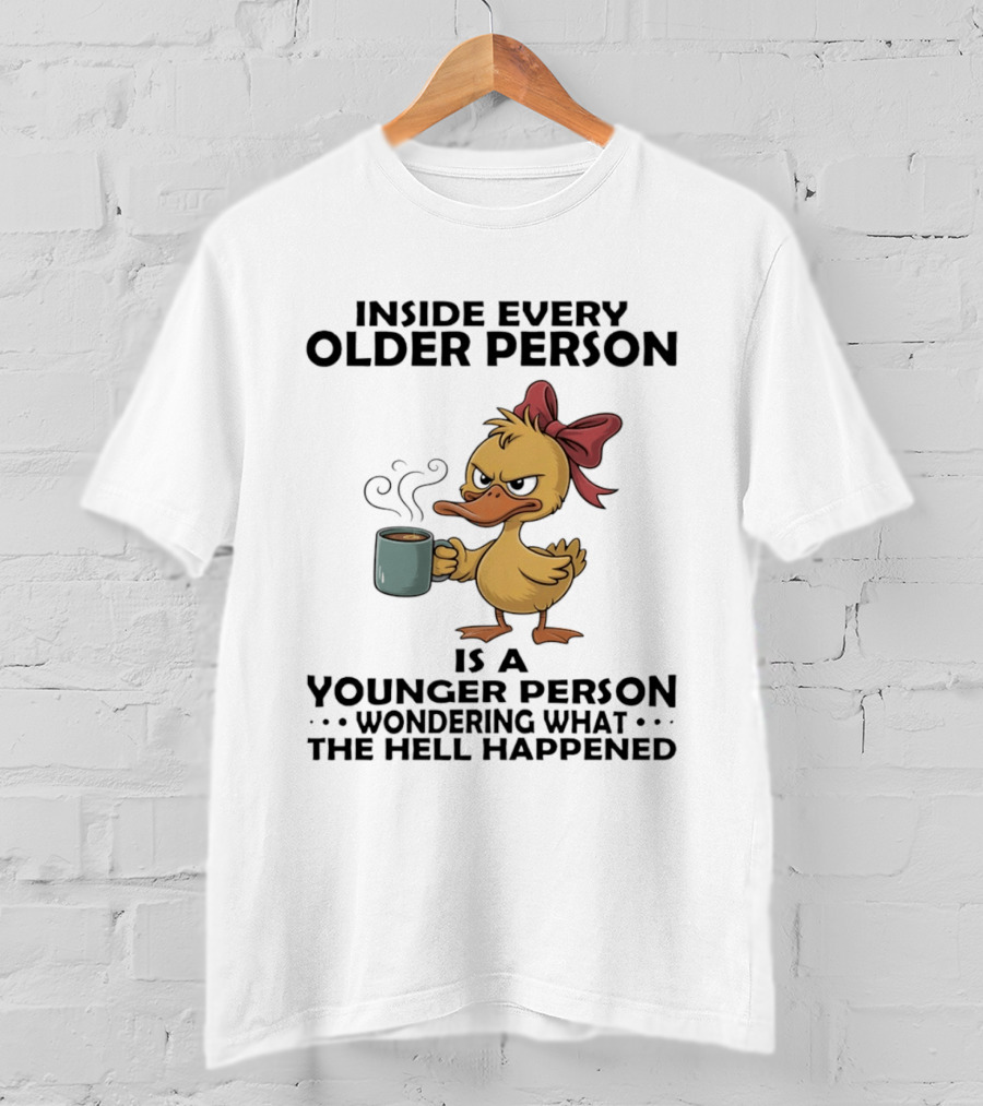 Inside Every Older Person Is A Younger Person Wondering What The Hell Happened Coffee Duck With Bow T-Shirt