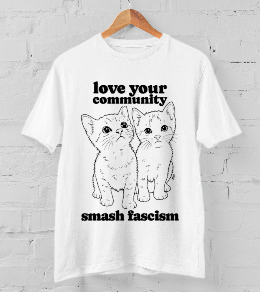 Love Your Community Kittens Smash Fascism T-Shirt