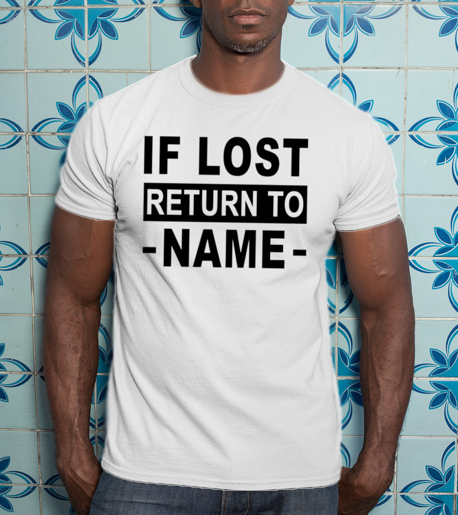 Personalised If Lost Return To Name Custom T-Shirt