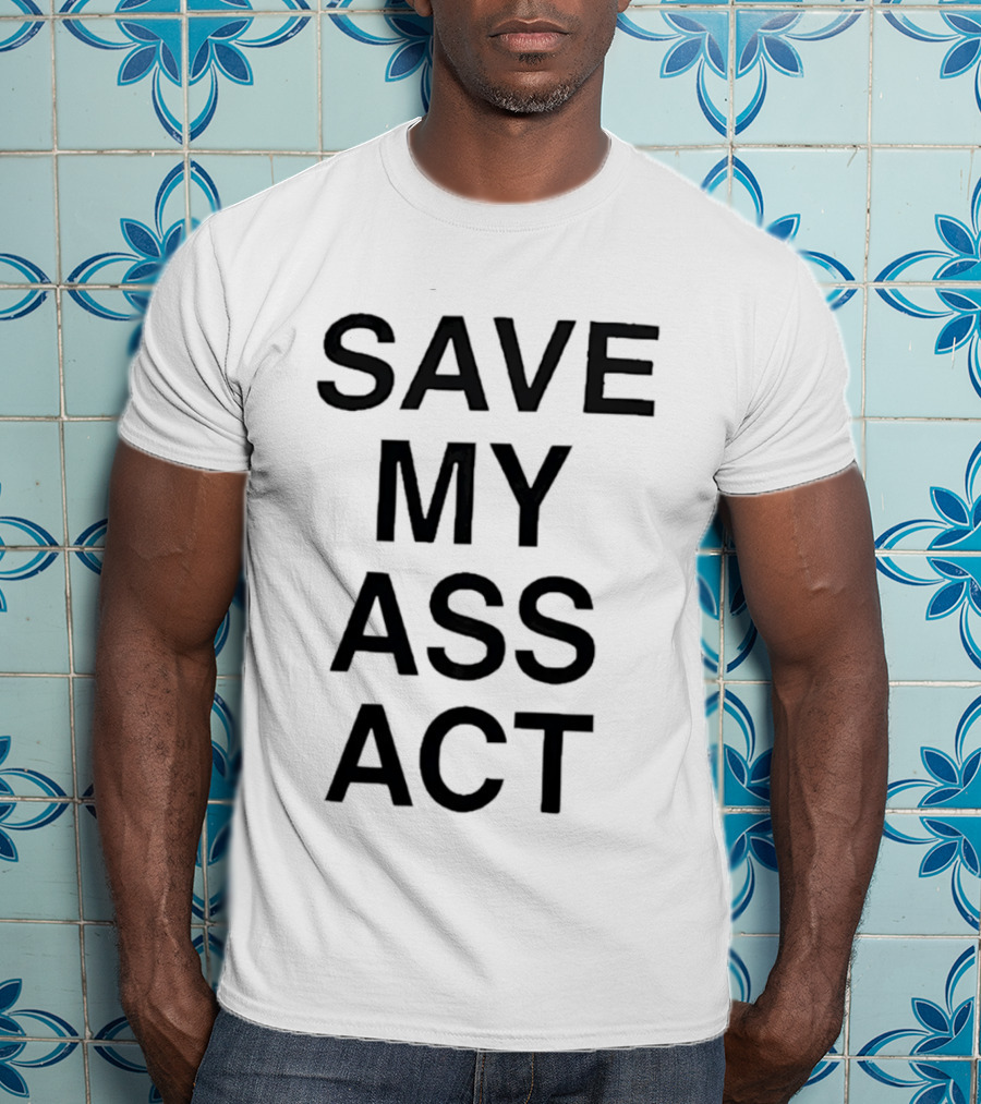 SAVE MY ASS ACT Classic Bold Text Block T-Shirt