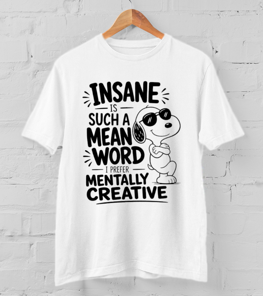 Snoopy Insane Is Such A Mean Word I Prefer Mentally Creative T-Shirt