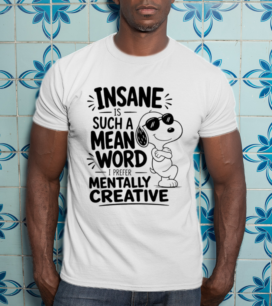 Snoopy Insane Is Such A Mean Word I Prefer Mentally Creative T-Shirt