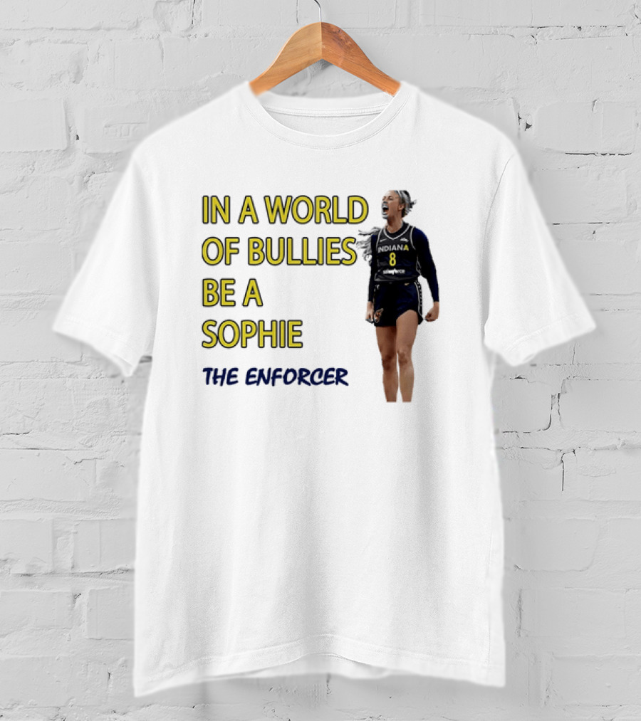 Sophia Cunningham Indiana Fever In A World Of Bullies Be A Sophie The Enforcer T-Shirt