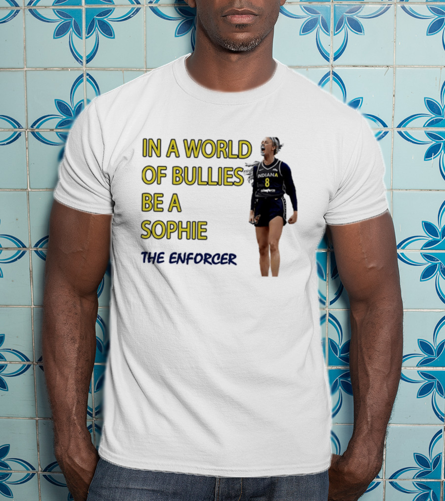 Sophia Cunningham Indiana Fever In A World Of Bullies Be A Sophie The Enforcer T-Shirt