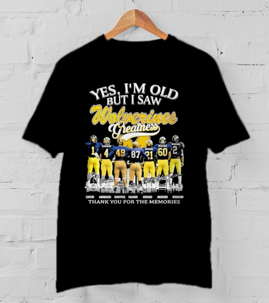 Yes I'm Old But I Saw Wolverines Greatness Carter Harbaugh Chappuis Kramer Howard Messner Woodson Thank You For The Memories Michigan Football T-Shirt