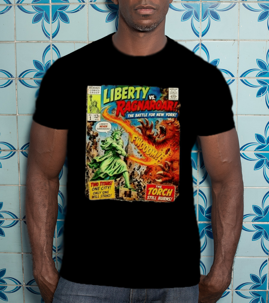 Heckhaus Comics Group Liberty Vs Ragnaroar The Battle For New York Fwooom Two Titans One City Only One Will Stand The Torch Still Burns T-Shirt