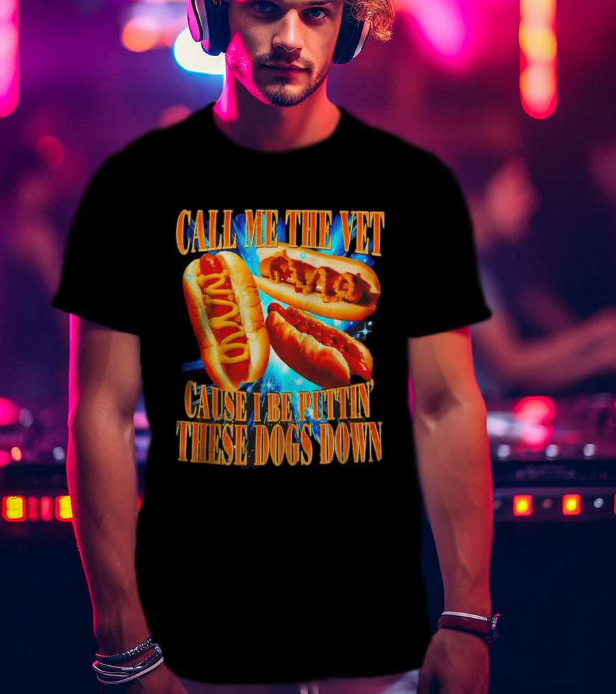 Call Me The Vet Cause I Be Puttin' These Dogs Down T-Shirt