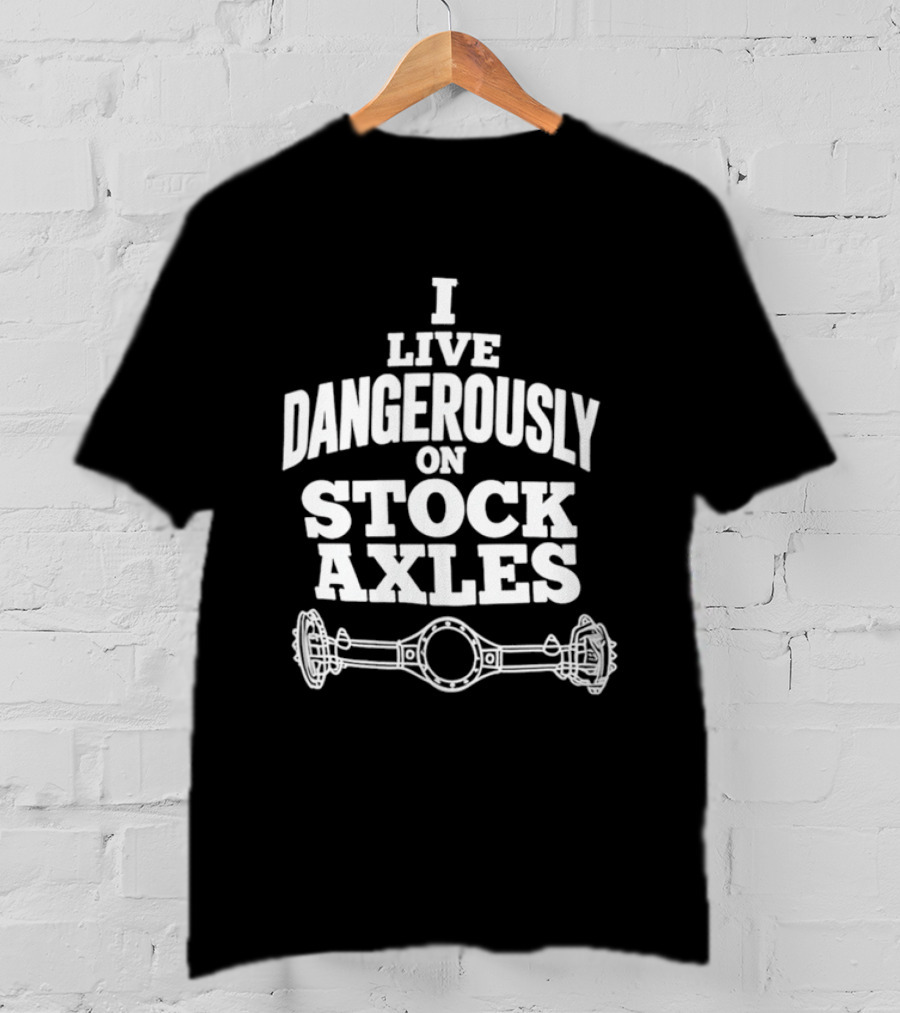 I Live Dangerously On Stock Axles Off Road Vehicle T-Shirt